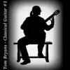 Tom Bryans - Tom Bryans Classical Guitar #1